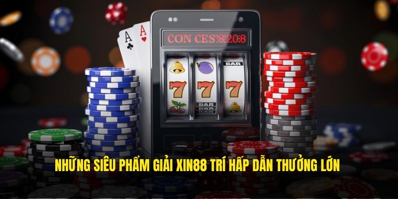 Những siêu phẩm giải Xin88 trí hấp dẫn thưởng lớn 