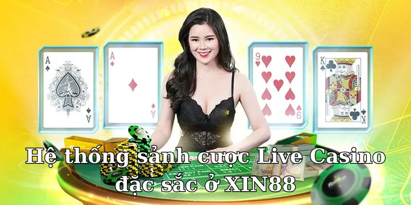 Hệ thống sảnh cược Live Casino đặc sắc ở XIN88 