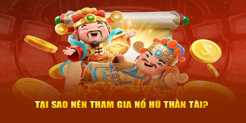 Slot thần tài sở hữu nhiều ưu điểm nổi trội